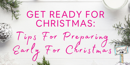 Get Ready For Christmas: Tips For Preparing Early For Christmas