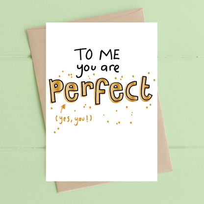 To Me You Are Perfect Greeting Card