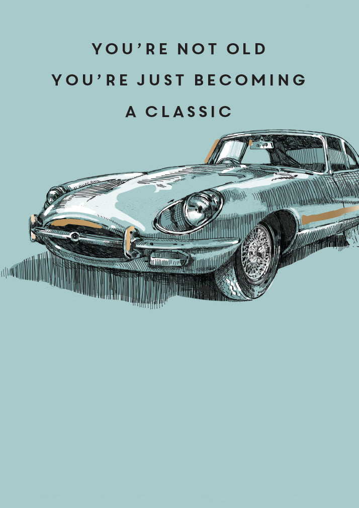 You're Not Old Your A Classic Birthday Greeting Card