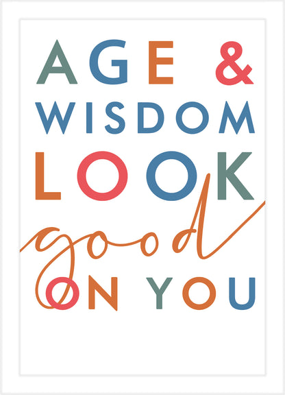 Age & Wisdom Look Good On You Birthday Card