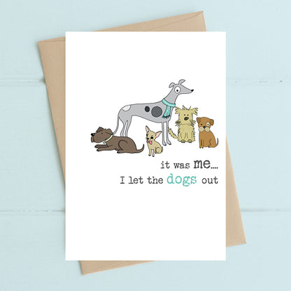 It Was Me Who Let The Dogs Out Greeting Card